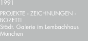 1991 PROJEKTE - ZEICHNUNGEN -  BOZETTI Städt. Galerie im Lembac