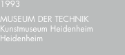 1993 MUSEUM?DER?TECHNIK Kunstmuseum Heidenheim Heidenheim