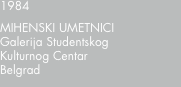 1984 MIHENSKI UMETNICI Galerija Studentskog Kulturnog Centar Be