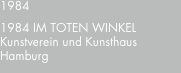 1984 1984 IM?TOTEN?WINKEL Kunstverein und Kunsthaus Hamburg