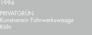 1994 PRIVATGRÜN Kunstverein Fuhrwerkswaage Köln