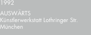 1992 AUSWÄRTS Künstlerwerkstatt Lothringer Str. München