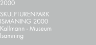 2000 Skulpturenpark ISMANING 2000 Kallmann - Museum Isamning