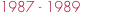 1987 - 1989